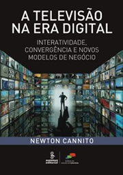 Capa do livro A Televisão na Era Digital liberdade criativa e profundidade analítica marcam a obra de Newton Cannito